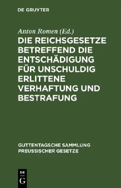 Buy Die Reichsgesetze Betreffend Die Entschädigung Für Unschuldig Erlittene Verhaftung Und Bestrafung (English, Anton Romen) — BookShops.in