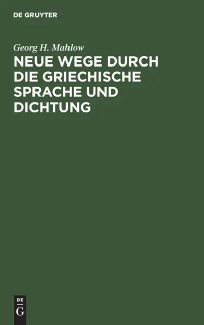 Buy Neue Wege Durch Die Griechische Sprache Und Dichtung (English, Georg H. Mahlow) — BookShops.in