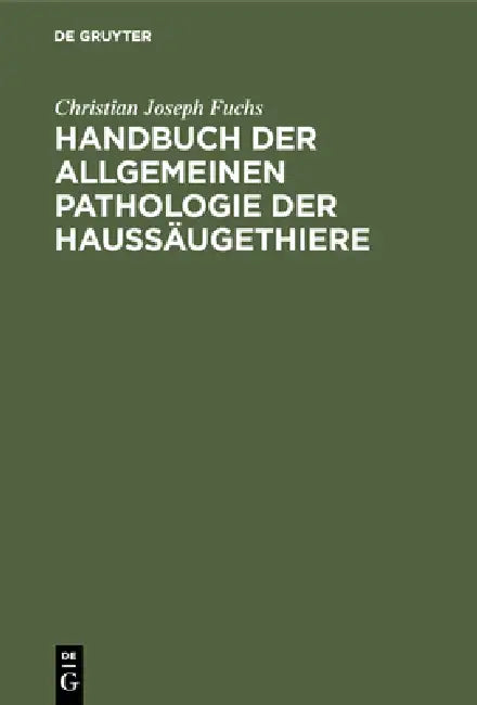 Buy Handbuch der allgemeinen Pathologie der Haussäugethiere | by Christian Joseph Fuchs | de Gruyter | by Christian Joseph Fuchs | de Gruyter | by Christian Joseph Fuchs | de Gruyter | by Christian Joseph Fuchs | de Gruyter | by Christian Joseph Fuchs | de Gruyter | by Christian Joseph Fuchs | de Gruyter | by Christian Joseph Fuchs | de Gruyter | by Christian Joseph Fuchs | de Gruyter | by Christian Joseph Fuchs | de Gruyter | by Christian Joseph Fuchs | de Gruyter | by Christian Joseph Fuchs | de G — BookShops.in