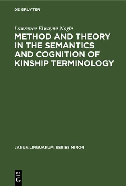 Buy Method and Theory in the Semantics and Cognition of Kinship Terminology (English, Lawrence Elwayne Nogle) — BookShops.in