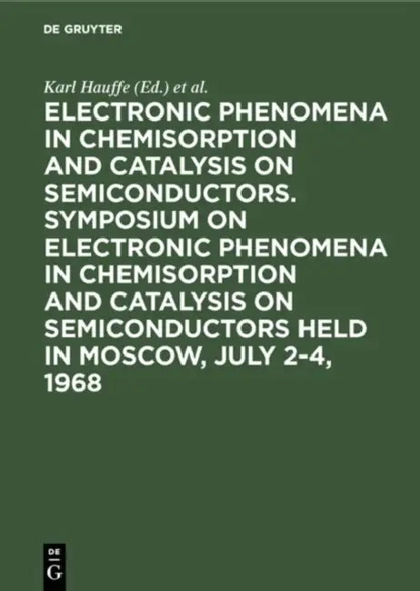 Buy Electronic phenomena in chemisorption and catalysis on semiconductors. Symposium on Electronic Pheno (English, Karl Hauffe | Th Wolkenstein | Symposium on Electronic Phenomena in Che) — BookShops.in