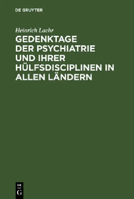 Buy Gedenktage der Psychiatrie und ihrer Hülfsdisciplinen in allen Ländern | by Heinrich Laehr | de Gruyter | by Heinrich Laehr | de Gruyter | by Heinrich Laehr | de Gruyter | by Heinrich Laehr | de Gruyter | by Heinrich Laehr | de Gruyter | by Heinrich Laehr | de Gruyter | by Heinrich Laehr | de Gruyter | by Heinrich Laehr | de Gruyter | by Heinrich Laehr | de Gruyter | by Heinrich Laehr | de Gruyter | by Heinrich Laehr | de Gruyter | by Heinrich Laehr | de Gruyter | by Heinrich Laehr | de Gruyter — BookShops.in