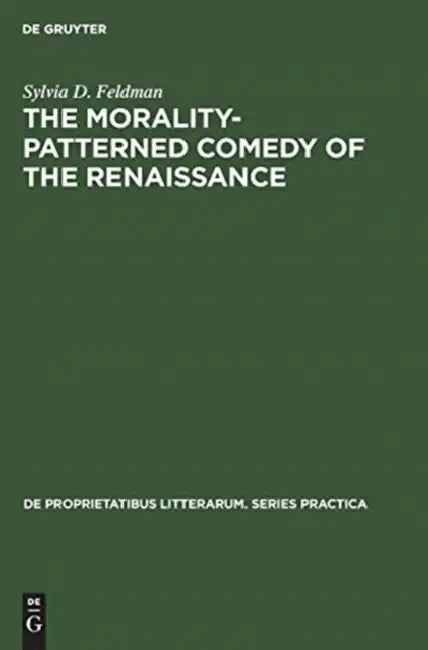 Buy The Morality-Patterned Comedy of the Renaissance (English, Sylvia D. Feldman) โ BookShops.in