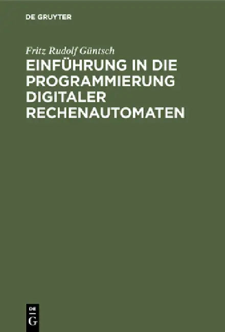 Buy Einführung in die Programmierung digitaler Rechenautomaten (English, Fritz Rudolf Güntsch) — BookShops.in