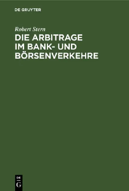Buy Die Arbitrage Im Bank- Und Börsenverkehre (English, Robert Stern) — BookShops.in