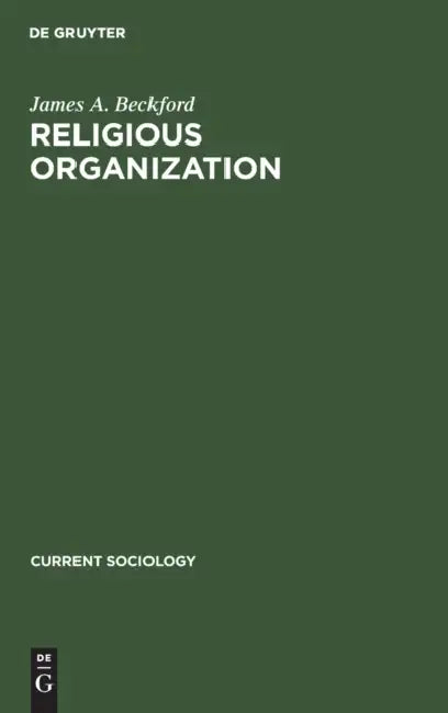 Buy Religious Organization: A Trend Report and Bibliography by James A. Beckford | De Gruyter Mouton | English | Paperback | Reprint 2020 | Sociology Reference Book — BookShops.in
