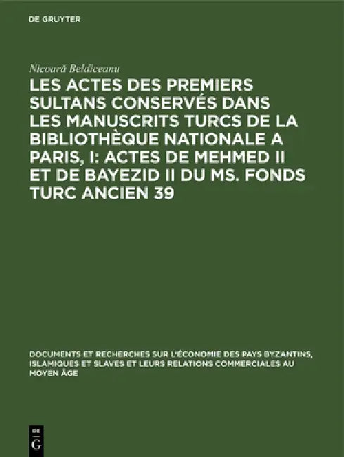 Buy Les Actes Des Premiers Sultans Conservés Dans Les Manuscrits Turcs de la Bibliothèque Nationale a Pa (English, Nicoară Beldiceanu) — BookShops.in