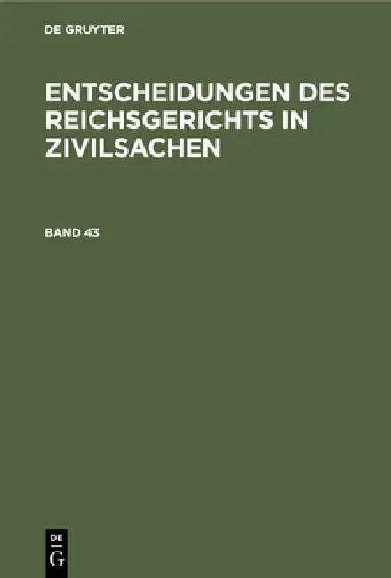 Buy Entscheidungen Des Reichsgerichts in Zivilsachen. Band 43 (English, Mitglieder Des Gerichtshofes Und Der Rei) — BookShops.in