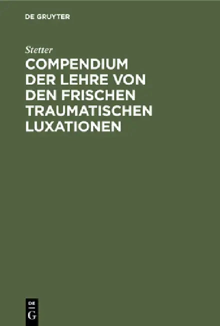 Buy Compendium Der Lehre Von Den Frischen Traumatischen Luxationen (English, Stetter) — BookShops.in