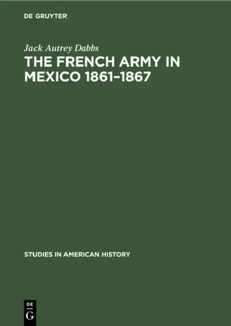 Buy The French Army in Mexico 1861-1867 (English, Jack Autrey Dabbs) — BookShops.in