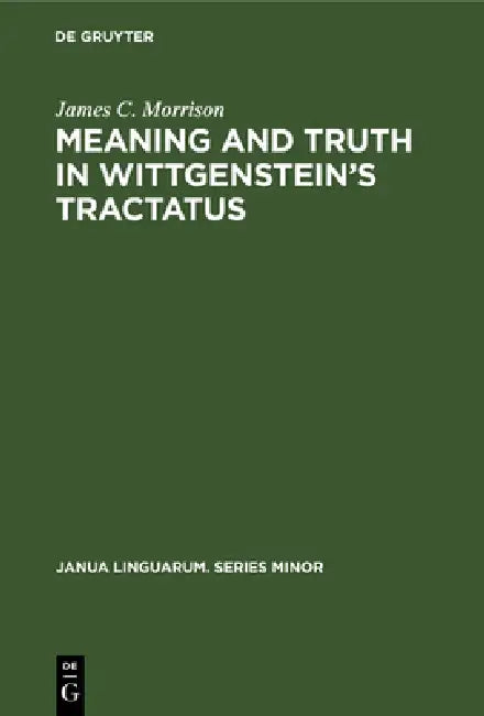 Buy Meaning and Truth in Wittgenstein's Tractatus (English, James C. Morrison) — BookShops.in