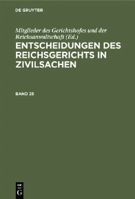 Buy Entscheidungen Des Reichsgerichts in Zivilsachen. Band 25 (English, Mitglieder Des Gerichtshofes Und Der Rei) — BookShops.in