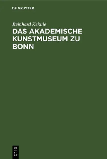 Buy Das Akademische Kunstmuseum Zu Bonn (English, Reinhard Kekulé) — BookShops.in