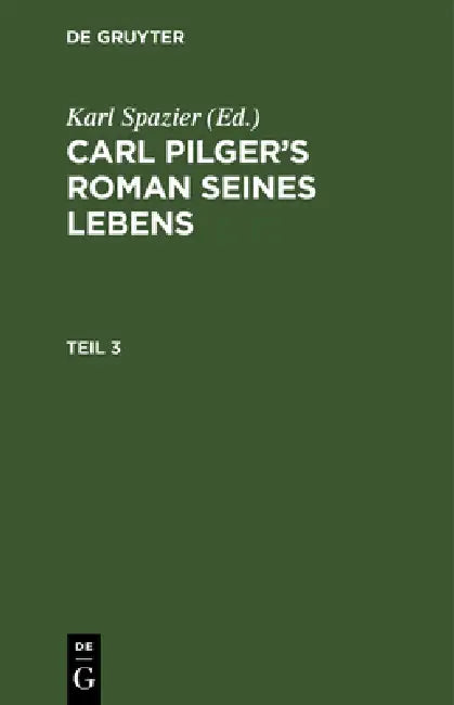 Buy Carl Pilger's Roman Seines Lebens. Teil 3 (English, Karl Spazier) — BookShops.in