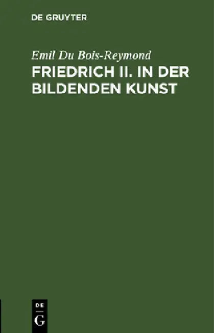 Buy Friedrich II. in Der Bildenden Kunst (English, Emil Du Bois-Reymond) — BookShops.in