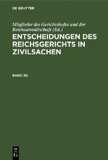 Buy Entscheidungen Des Reichsgerichts in Zivilsachen. Band 30 (English, Mitglieder Des Gerichtshofes Und Der Rei) — BookShops.in