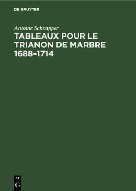 Buy Tableaux pour le Trianon de marbre 1688-1714 (English, Antoine Schnapper) — BookShops.in
