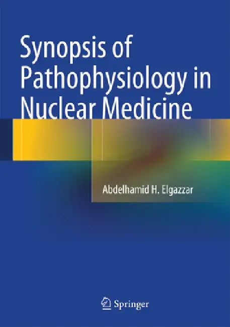 Buy Synopsis of Pathophysiology in Nuclear Medicine (English, Abdelhamid H. Elgazzar) — BookShops.in