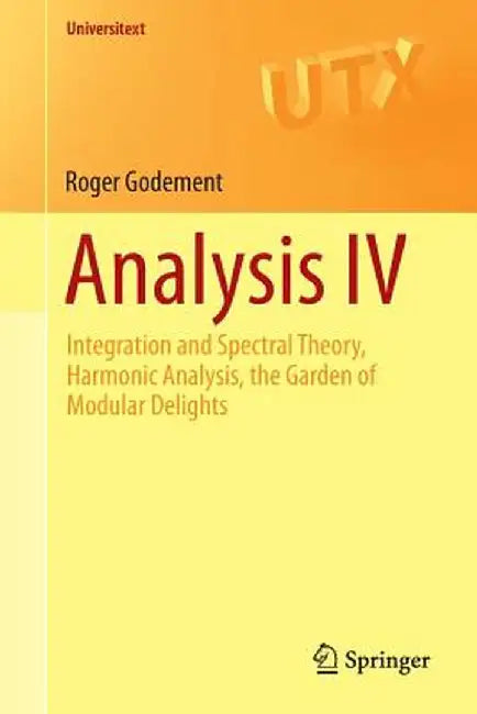 Buy Analysis IV Integration and Spectral Theory Harmonic Analysis the Garden of Modular Delights (English, Godement) — BookShops.in