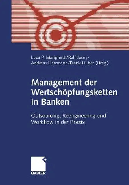 Buy Management Der Wertschöpfungsketten in Banken | by Luca P. Marighetti | Ralf Jasny | Andreas Herrmann | Gabler Verlag | by Luca P. Marighetti | Ralf Jasny | Andreas Herrmann | Gabler Verlag | by Luca P. Marighetti | Ralf Jasny | Andreas Herrmann | Gabler Verlag | by Luca P. Marighetti | Ralf Jasny | Andreas Herrmann | Gabler Verlag | by Luca P. Marighetti | Ralf Jasny | Andreas Herrmann | Gabler Verlag | by Luca P. Marighetti | Ralf Jasny | Andreas Herrmann | Gabler Verlag | by Luca P. Marighett — BookShops.in