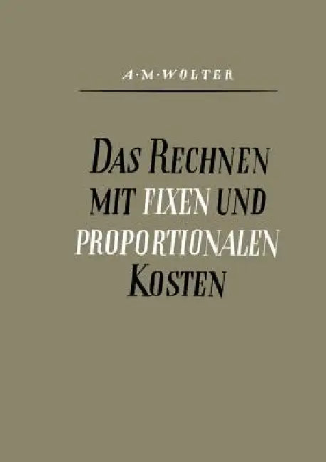 Buy Das Rechnen Mit Fixen Und Proportionalen Kosten (English, Alfons Max Wolter) — BookShops.in