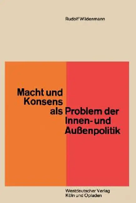Buy Macht Und Konsens ALS Problem Der Innen- Und Außenpolitik (English, Rudolf Wildenmann) — BookShops.in