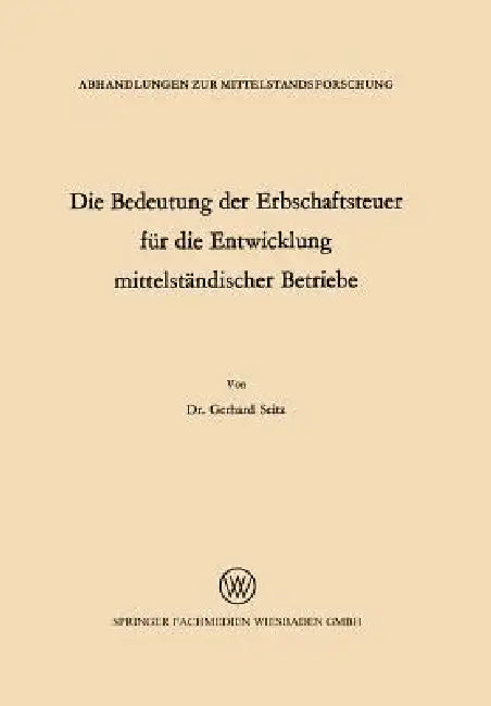 Buy Die Bedeutung Der Erbschaftsteuer Für Die Entwicklung Mittelständischer Betriebe (English, Gerhard Seitz) — BookShops.in
