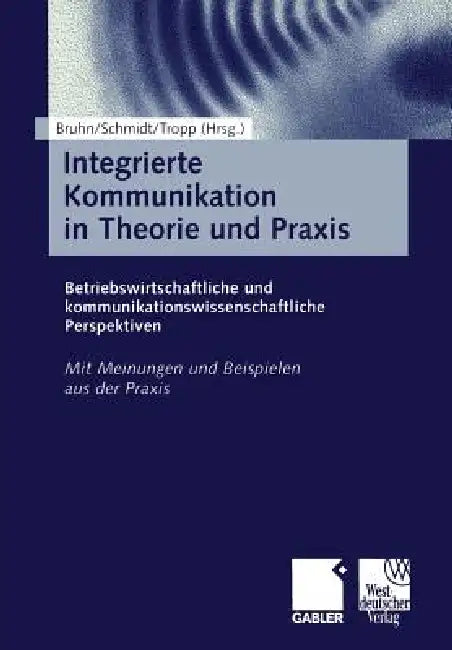 Buy Integrierte Kommunikation in Theorie Und PRAXIS (English, Manfred Bruhn | Siegfried J. Schmidt | Jörg Tropp) — BookShops.in
