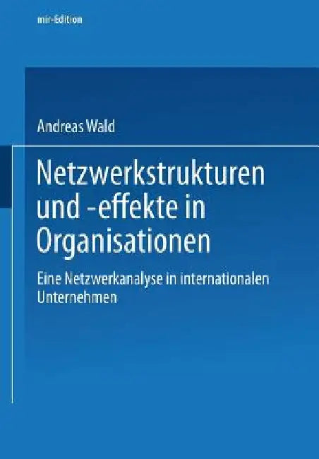 Buy Netzwerkstrukturen Und -Effekte in Organisationen (English, Andreas Wald) — BookShops.in