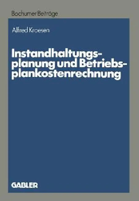 Buy Instandhaltungsplanung Und Betriebsplankostenrechnung (English, Alfred Kroesen) — BookShops.in