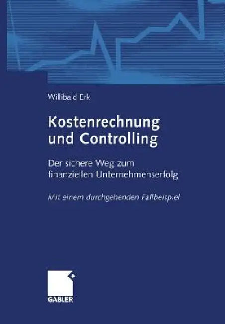 Buy Kostenrechnung und Controlling: Der sichere Weg zum finanziellen Unternehmenserfolg – Hardcover von Willibald Erk | Bookshops.in — BookShops.in