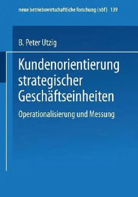 Buy Kundenorientierung Strategischer Geschäftseinheiten (English, B. Peter Utzig) — BookShops.in
