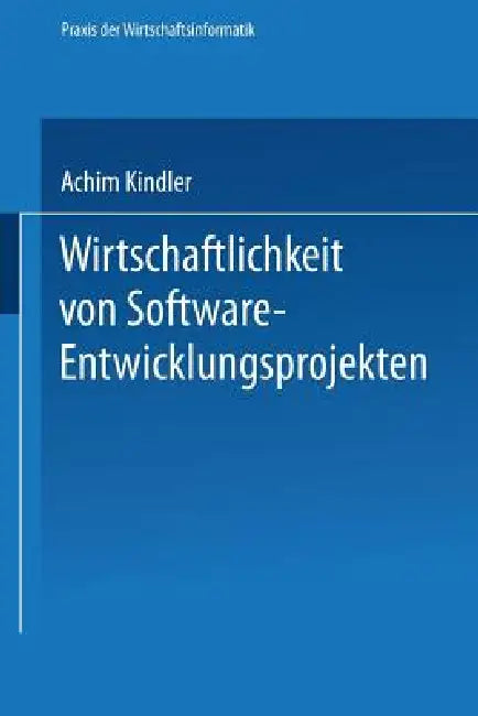 Buy Wirtschaftlichkeit Von Software-Entwicklungsprojekten (English, Achim Kindler) — BookShops.in