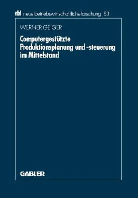 Buy Computergestützte Produktionsplanung Und -Steuerung Im Mittelstand | by Werner Geiger | Gabler Verlag | by Werner Geiger | Gabler Verlag | by Werner Geiger | Gabler Verlag | by Werner Geiger | Gabler Verlag | by Werner Geiger | Gabler Verlag | by Werner Geiger | Gabler Verlag | by Werner Geiger | Gabler Verlag | by Werner Geiger | Gabler Verlag | by Werner Geiger | Gabler Verlag | by Werner Geiger | Gabler Verlag | by Werner Geiger | Gabler Verlag | by Werner Geiger | Gabler Verlag | by Werner G — BookShops.in
