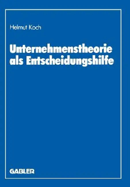 Buy Unternehmenstheorie ALS Entscheidungshilfe (English, Helmut Koch) — BookShops.in