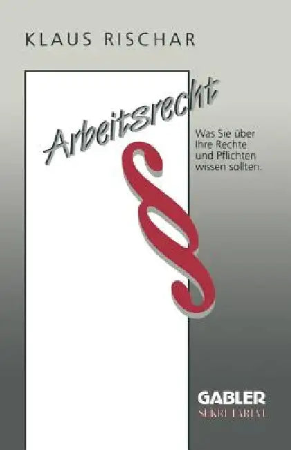 Buy Arbeitsrecht: Was Sie über Ihre Rechte und Pflichten wissen sollten by Klaus Rischar – Gabler Hardcover, 1992 Edition – German Labour Law Textbook for Business & Economics Students — BookShops.in
