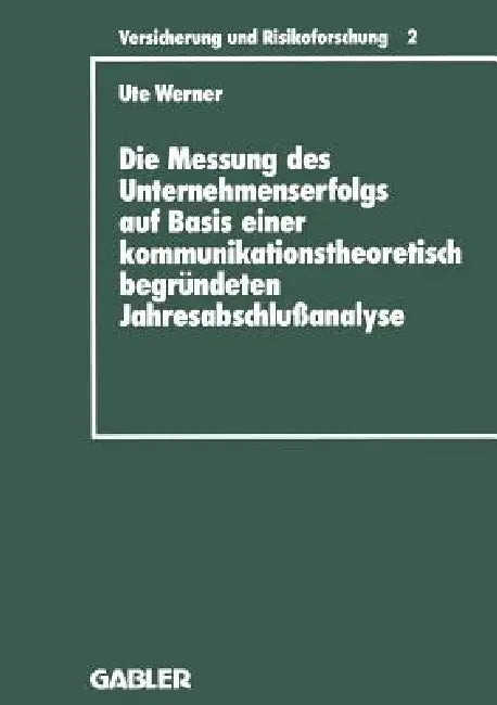 Buy Die Messung Des Unternehmenserfolgs Auf Basis Einer Kommunikationstheoretisch Begründeten Jahresabsc (English, Ute Werner) — BookShops.in