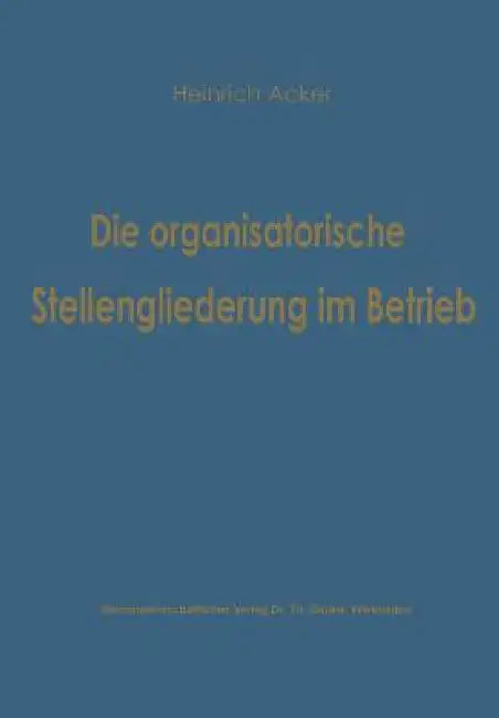 Buy Die Organisatorische Stellengliederung Im Betrieb (English, Heinrich B. Acker) — BookShops.in