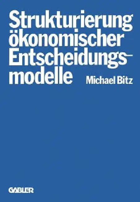Buy Die Strukturierung Ökonomischer Entscheidungsmodelle (English, Michael Bitz) — BookShops.in