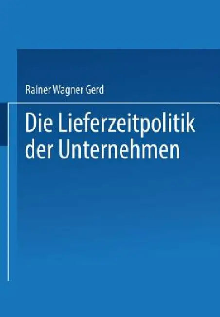 Buy Die Lieferzeitpolitik Der Unternehmen (English, Gerd Rainer Wagner) — BookShops.in