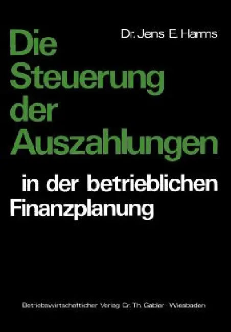 Buy Die Steuerung Der Auszahlungen in Der Betrieblichen Finanzplanung (English, Jens E. Harms) — BookShops.in