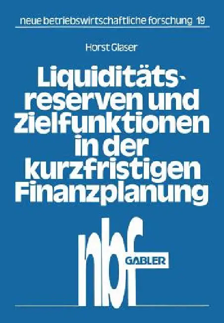 Buy Liquiditätsreserven Und Zielfunktionen in Der Kurzfristigen Finanzplanung (English, Horst Glaser) — BookShops.in