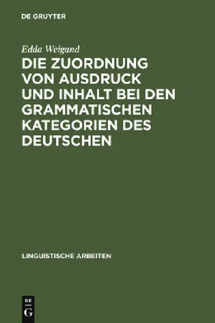 Buy Die Zuordnung von Ausdruck und Inhalt bei den grammatischen Kategorien des Deutschen (English, Edda Weigand) — BookShops.in