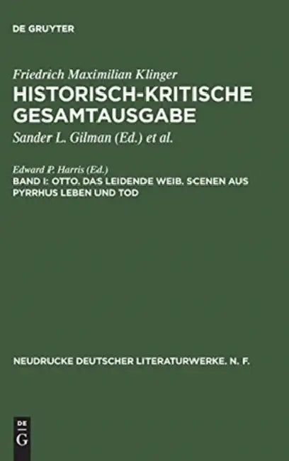 Buy Historisch-Kritische Gesamtausgabe, Band I, Otto. Das Leidende Weib. Scenen Aus Pyrrhus Leben Und To (English, Edward P. Harris) — BookShops.in