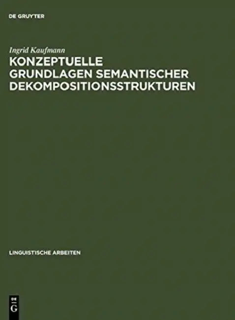 Buy Konzeptuelle Grundlagen semantischer Dekompositionsstrukturen (English, Ingrid Kaufmann) — BookShops.in