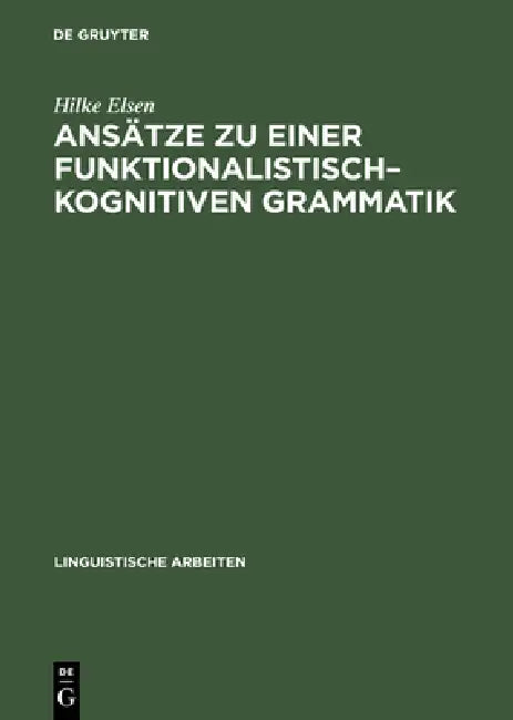 Buy Ansätze Zu Einer Funktionalistisch-Kognitiven Grammatik (English, Hilke Elsen) — BookShops.in