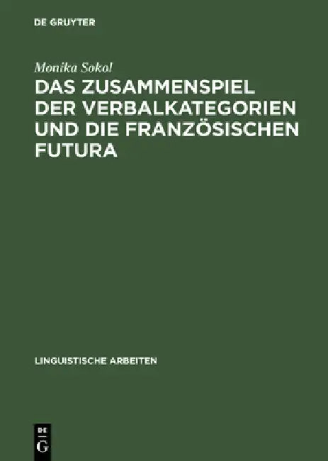 Buy Das Zusammenspiel Der Verbalkategorien Und Die Französischen Futura (English, Monika Sokol) — BookShops.in