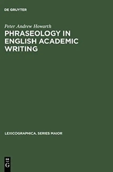 Buy Phraseology in English Academic Writing (English, Peter Andrew Howarth) — BookShops.in