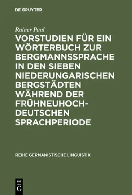 Buy Vorstudien Für Ein Wörterbuch Zur Bergmannssprache in Den Sieben Niederungarischen Bergstädten Währe (English, Rainer Paul) — BookShops.in