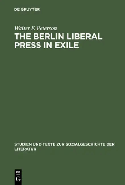 Buy The Berlin Liberal Press in Exile (English, Walter F. Peterson) — BookShops.in